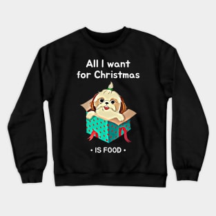 All I want for Christmas is food (puppy package) Crewneck Sweatshirt